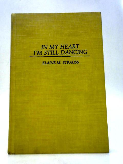 In My Heart I'm Still Dancing By Elaine M. Strauss