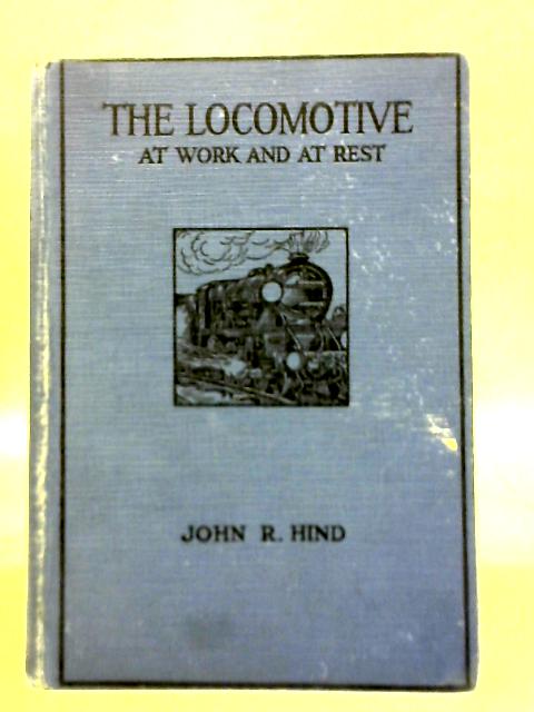 The Locomotive (At Work And At Rest) By John R. Hind