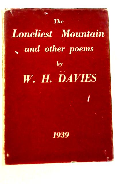 The Loneliest Mountain and Other Poems By W.H. Davies