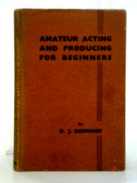 Amateur Acting and Producing for Beginners By D .J. Desmond