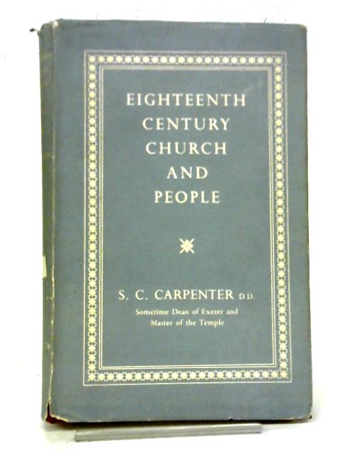 Eighteenth Century Church and People By S.C. Carpenter