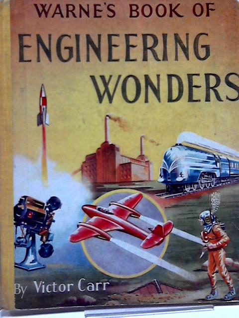 Warne's Book Of Engineering Wonders By Victor Carr