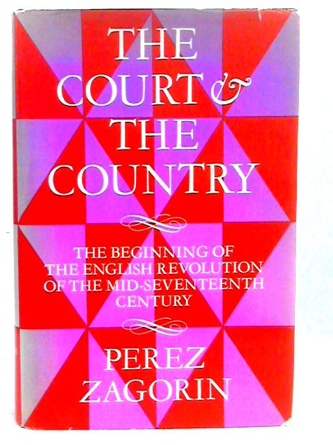 The Court and the Country: The Beginning of the English Revolution. von Perez Zagorin