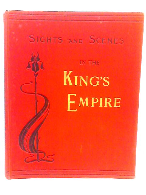 Sights and Scenes in the King's Empire By No Stated