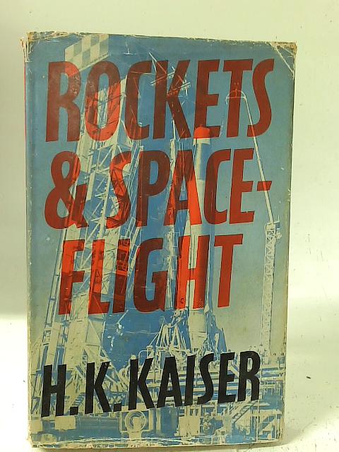 Rockets and spaceflight By H.K. Kaiser