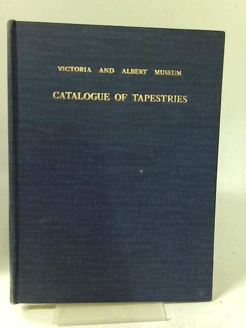 Victoria and Albert Museum, Department of Textiles: Catalogue of tapestries By A.F. Kendrick