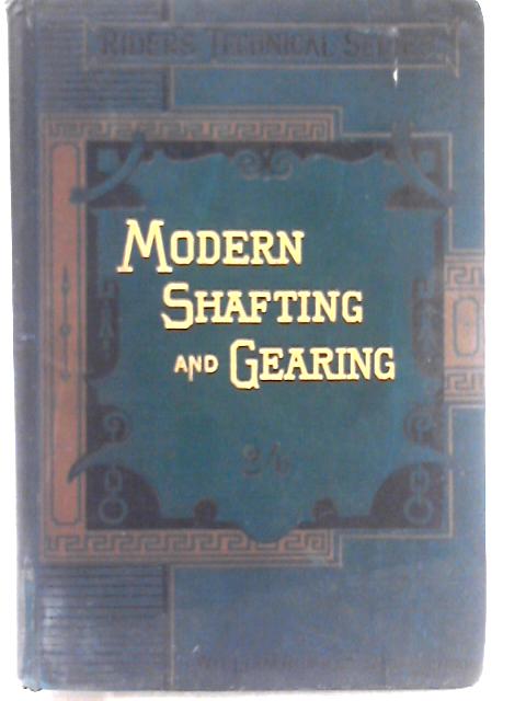 Modern Shafting and Gearing and the Economical Transmission of Power: a Handbook for Power Users (Rider's Technical Series) By M. Powis Bale