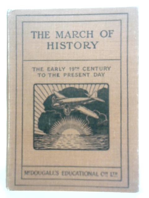 The March Of History The Early Nineteenth Century To The Present Day (With Retrospect 1760-1832) By Arthur Birnie