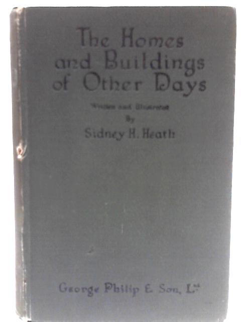The Homes & Buildings of Other Days By Sidney H. Heath