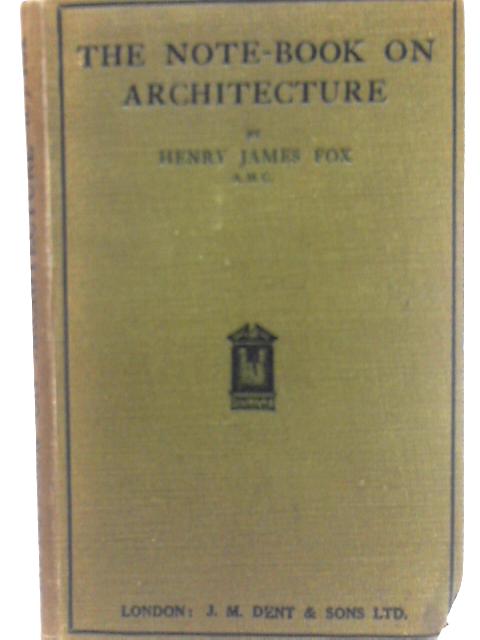 The Note-Book on Architecture By Henry James Fox