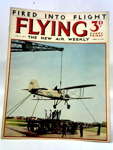 Flying. The New Air Weekly. Volume 3, No. 3 April 15, 1939 By Various