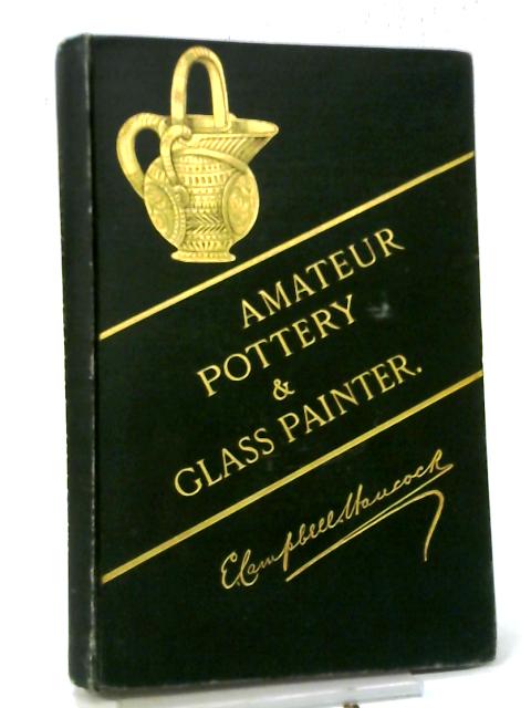 The Amateur Pottery and Glass Painter By E Campbell Hancock