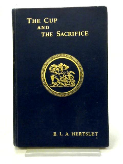 The Cup And The Sacrifice, And Other Sermons On The War By E L A Hertslet