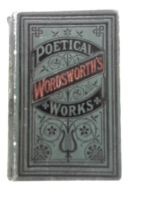 The Poetical Works of William Wordsworth By William Wordsworth