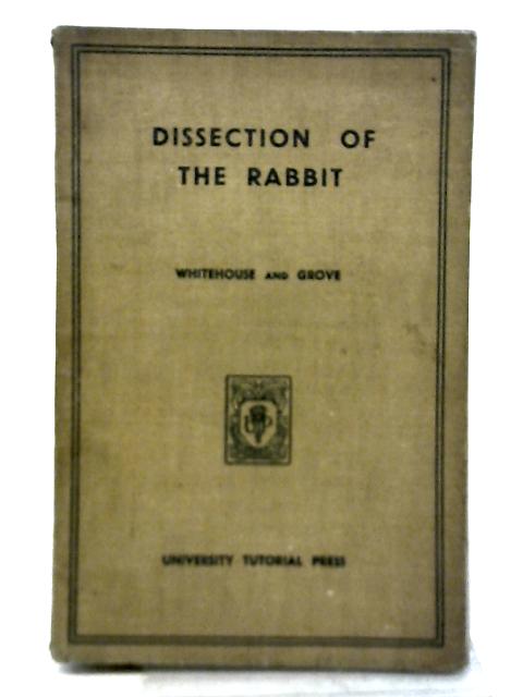 The Dissection of The Rabbit par R. H. Whitehouse & A. J. Grove
