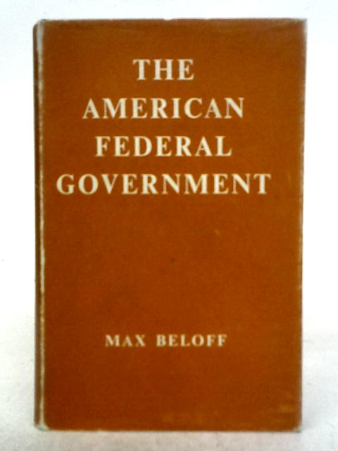 The American Federal Government (Home University Library of Modern Knowledge No. 241) von Max Beloff