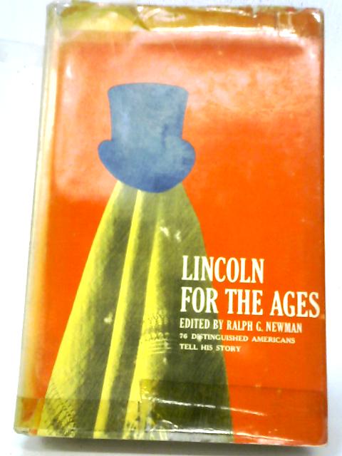 Lincoln For The Ages By Ralph C. Newman
