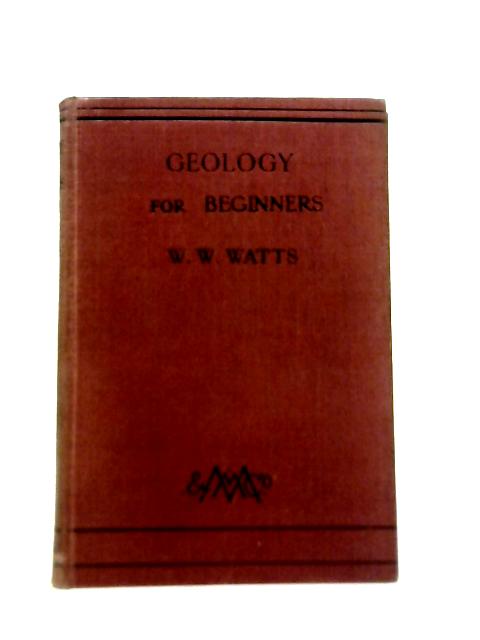 Geology For Beginners By W. W. Watts