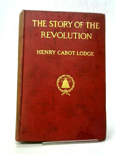 The Story of The Revolution, Volume II von Henry Cabot Lodge