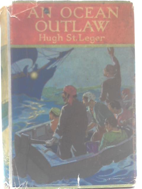 An Ocean Outlaw By Hugh St. Leger
