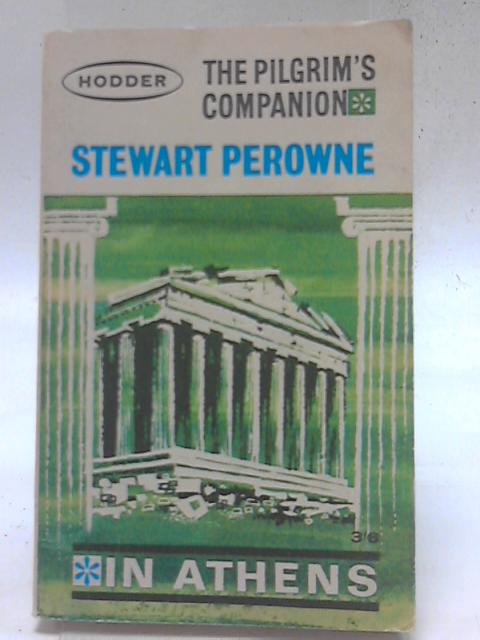 The Pilgrim's Companion in Athens By Stewart Perowne