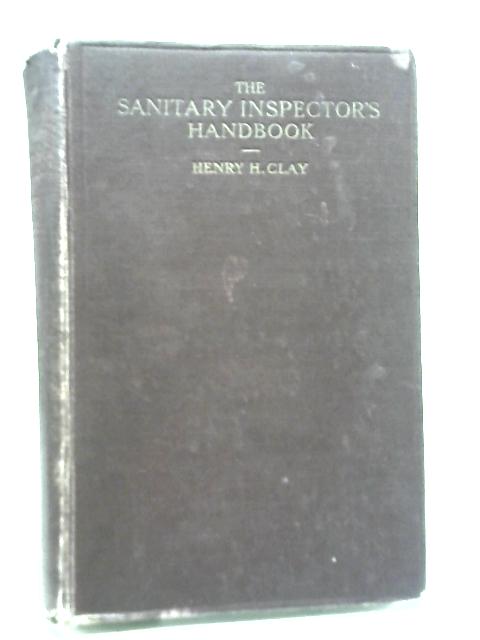 The Sanitary Inspector's Handbook By Henry H Clay