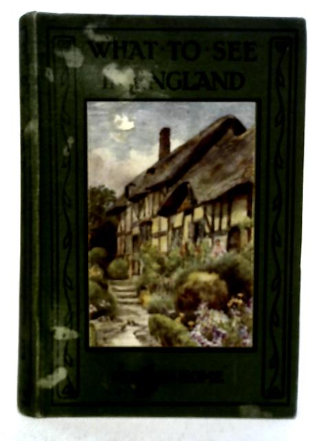 What To See In England: A Guide to PLaces of Historic Interest, Natural Beauty or Literary Association By Gordon Home