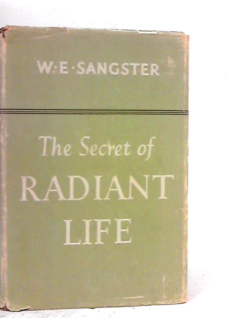 The Secret of the Radiant Life By W.E. Sangster