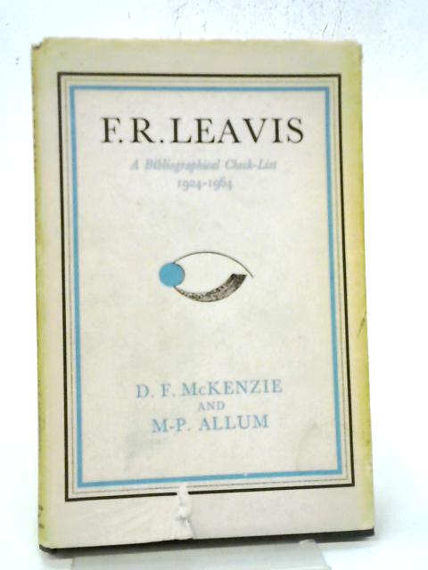 F.R. Leavis A Check List 1924-1964 By D F McKenzie, M P Allum