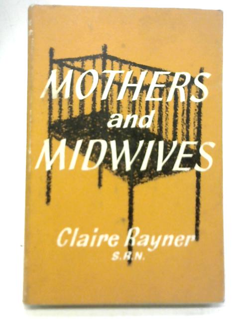 Mothers and Midwives By Claire Berenice Rayner
