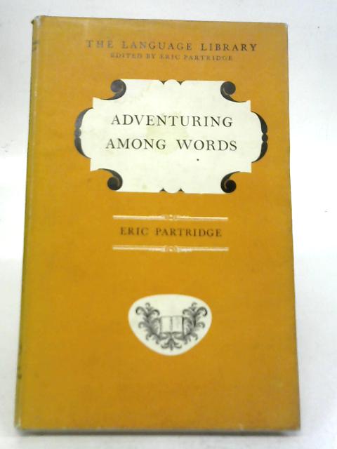 Adventuring Among Words By Eric Partridge