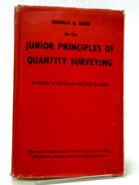 Principles Of Quantity Surveying - A Treatise On Taking-off By Reginald D Wood