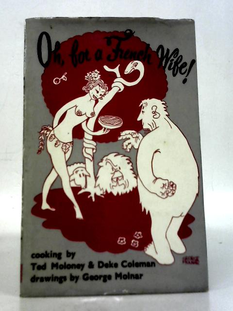 Oh, For A French Wife Cooking by T Moloney & D. Coleman By Ted Moloney & Duke Coleman