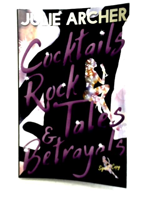Cocktails, Rock Tales & Betrayals By Julie Archer