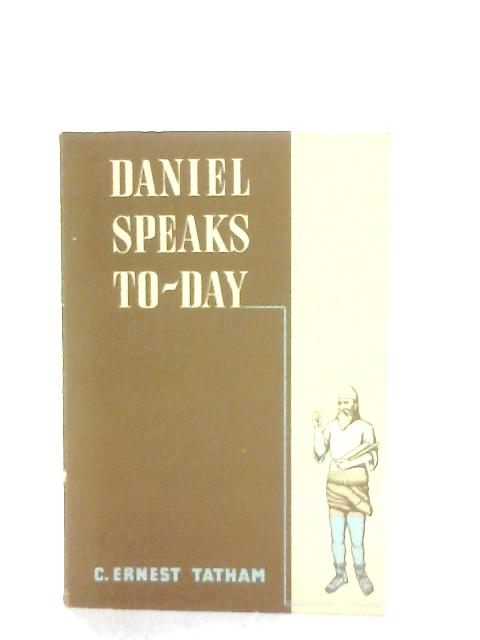 Daniel Speaks To-Day By C. Ernest Tatham