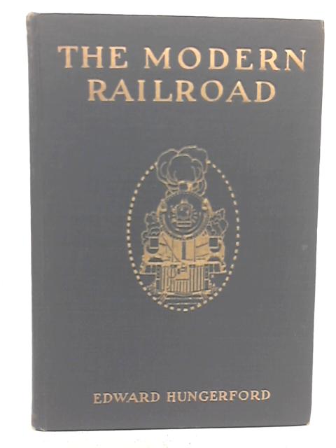 The Modern Railroad By Edward Hungerford