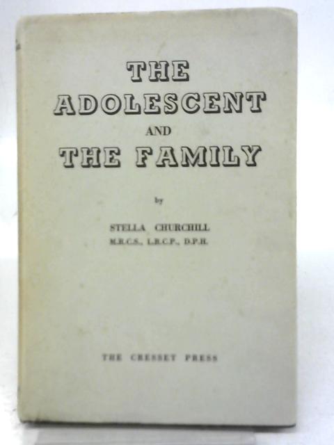 The Adolescent And The Family By Stella Churchill