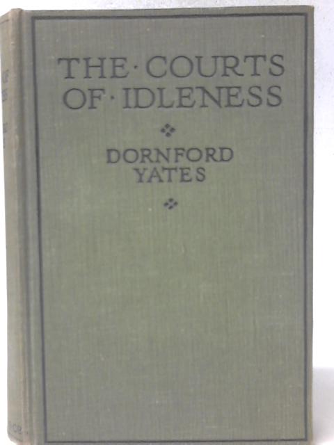 The Courts of Idleness. By Dornford Yates