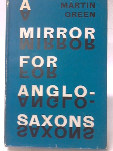 A Mirror For Anglo-Saxons. par Martin Green