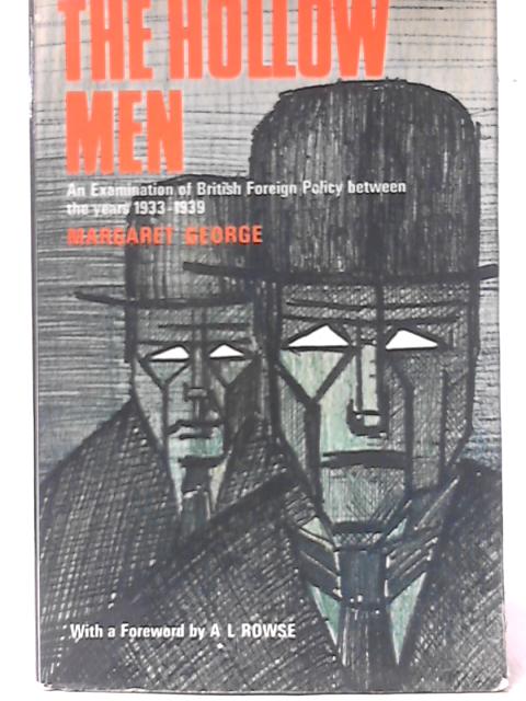 The Hollow Men: An Examination of the British Foreign Policy Between the Years 1933 and 1939 By Margaret George