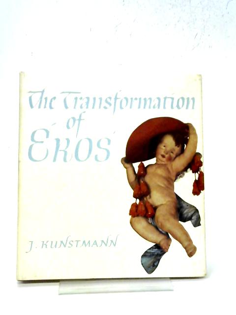 The Transformation Of Eros (Realms Of Art Series No.2) By J. Kunstmann