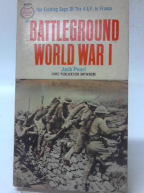 Battleground World War I By Jack Pearl