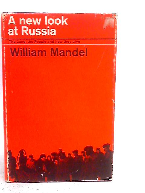 A New Look at Russia: The Land, the People and How They Live By William Mandel