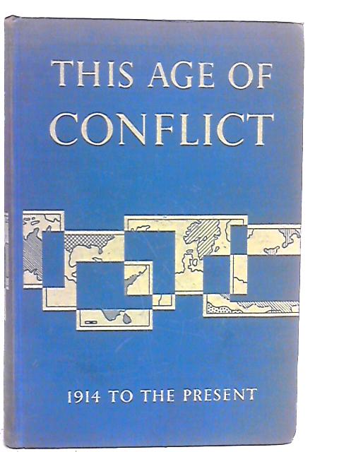 This Age of Conflict By F. Chambers, C.P. Harris & C.C. Bayley