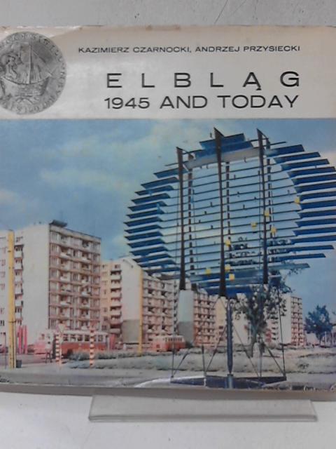 Elblag 1945 and Today By Kazimierz Czarnocki, Andrzej Przysiecki