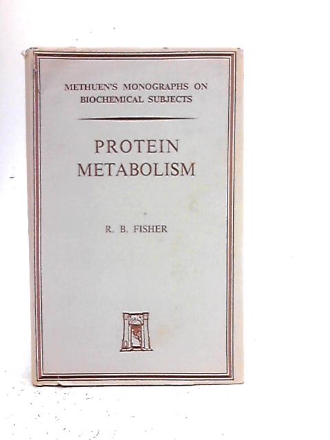 Protein Metabolism By R.B. Fisher