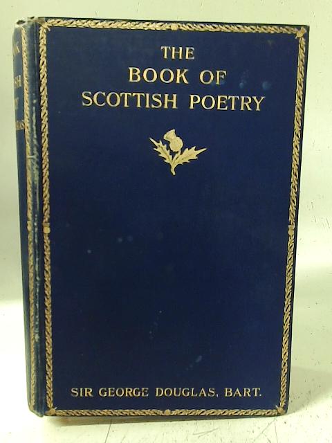 The Book of Scottish Poetry. By Sir George Douglas (ed)