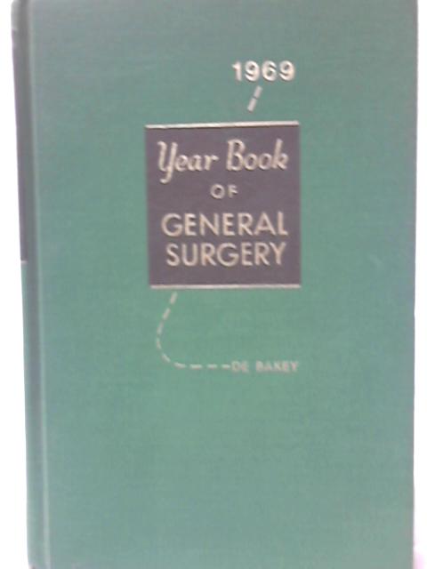 The Year Book of General Surgery 1969 By Michael E. De Bakey (ed.)