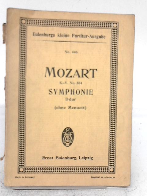 Symphonie D dur (Ohne Menuett): Eulenburg's Kleine Partitur - Ausgabe: KV No. 504 By Wolfgang Amadeus Mozart