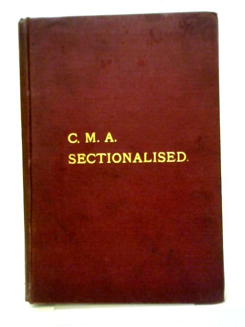 C.M.A. Sectionalised With Amendments And New General Regulations By William T. Molyneux